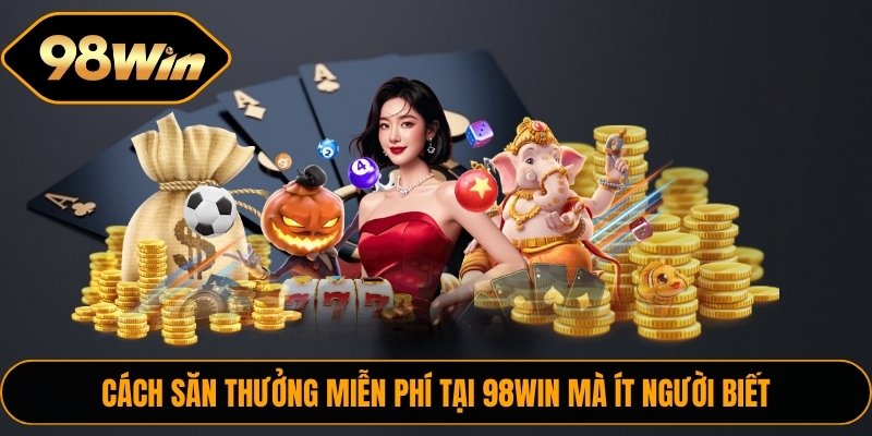 Trang chủ 13 Cách nhận thưởng miễn phí từ 98WIN một cách dễ dàng