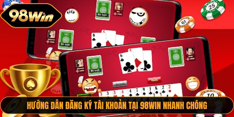 Hướng dẫn thao tác đăng ký tài khoản 98WIN trong vài phút