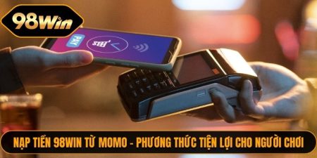 Nạp Tiền 98WIN Từ Momo – Phương Thức Tiện Lợi Cho Người Chơi 3 Nap Tien 98WIN Tu Momo 1