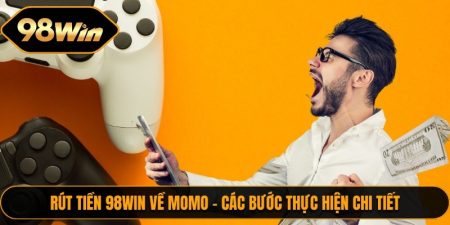 Rút Tiền 98WIN Về Momo - Các Bước Thực Hiện Chi Tiết 1 Rut Tien 98WIN Ve Momo 1
